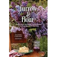 Furrow & Flour: Family stories, life lessons, and inspiration from the garden and for the home