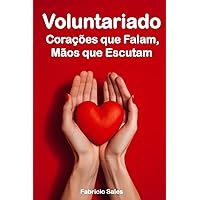 Voluntariado: Corações que Falam, Mãos que Escutam (Portuguese Edition) Voluntariado: Corações que Falam, Mãos que Escutam (Portuguese Edition) Kindle Paperback