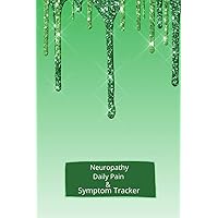 Neuropathy Daily Pain & Symptom Tracker: A 90-Day Guided Journal: Pain Assessment Diary, Mood Tracker & Medication Log for Chronic Disease Management