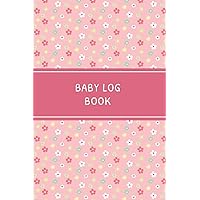 Baby Log Book: Daily Childcare Tracker Notebook - Track and Monitor Your Infant's Schedule - Record Milestones, Doctor's Appointments, Diaper Changes, ... Pink Floral Cover Design (The Infant Planner)