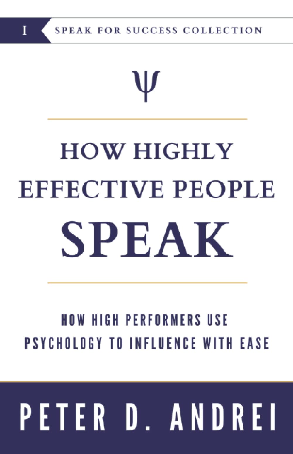 How Highly Effective People Speak: How High Performers Use Psychology to Influence With Ease (Speak for Success)