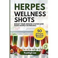 Herpes Wellness Shots: Boost Your Immune System and Fight Herpes Outbreaks: Herpes Book on Diet Treatment to Manage Herpes Outbreaks