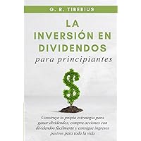 La Inversión En Dividendos Para Principiantes: Construye tu propia estrategia para ganar dividendos, compra acciones con dividendos fácilmente y ... Investing in Bear Markets) (Spanish Edition)