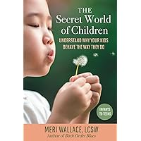 The Secret World of Children: Understand Why Your Kids Behave the Way They Do The Secret World of Children: Understand Why Your Kids Behave the Way They Do Paperback Kindle
