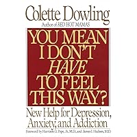 You Mean I Don't Have to Feel This Way?: New Help for Depression, Anxiety, and Addiction You Mean I Don't Have to Feel This Way?: New Help for Depression, Anxiety, and Addiction Paperback Hardcover
