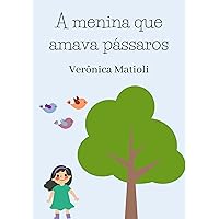 A menina que amava pássaros (Infantil) (Portuguese Edition) A menina que amava pássaros (Infantil) (Portuguese Edition) Kindle