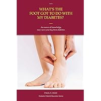 What’s the foot got to do with my diabetes: Use this book as a guide to recognize any signs and symptoms before diabetic foot wounds occur. What’s the foot got to do with my diabetes: Use this book as a guide to recognize any signs and symptoms before diabetic foot wounds occur. Paperback Kindle Audible Audiobook