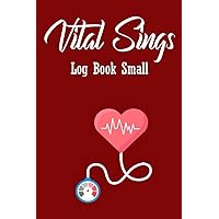 Vital Signs Log Book Small: Small 4x6 Vital Signs Log Book ,Complete Health Monitoring Record Log for Blood Pressure, Blood Sugar, Heart Pulse Rate, ... Temperature & Weight ... Medical log book