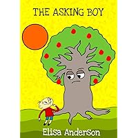 The Asking Boy – A Kid's Story Book about True Love for children ages 3 to 5 years upwards: Inspired by a classic tale told in a way that younger readers will understand and appreciate