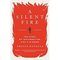 A Silent Fire: The Story of Inflammation, Diet, and Disease A Silent Fire: The Story of Inflammation, Diet, and Disease Paperback Audible Audiobook Kindle Hardcover Audio CD