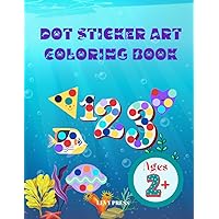 Dot Sticker Art Coloring Book for kids ages 2+: Numbers, Shapes, Sea Animals Dot Sticker Art Coloring Book for kids ages 2+: Numbers, Shapes, Sea Animals Paperback