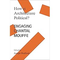 How is Architecture Political?: Engaging Chantal Mouffe (Architecture Exchange: Engagements with Contemporary Theory and Philosophy) How is Architecture Political?: Engaging Chantal Mouffe (Architecture Exchange: Engagements with Contemporary Theory and Philosophy) Hardcover Kindle