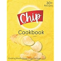 Cooking With Chips: Chip Cookbook (Simple Kids Teens Beginners And Adult Cookbook's) Cooking With Chips: Chip Cookbook (Simple Kids Teens Beginners And Adult Cookbook's) Paperback Kindle
