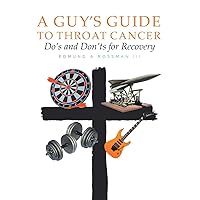 A Guy's Guide to Throat Cancer: Do's and Don'ts for Recovery - chemotherapy prayers hydration chemo-brain radiation-therapy lymphedema dry-mouth CT-Scan Peg-Tube CaringBridge