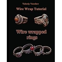 Wire wrap Jewelry tutorial. Wire wrapped rings.: Wire wrapped rings. A step by step guide. An Illustrated tutorial of the Wire Wrapping Art. (Wire wrap Jewelry tutorials) Wire wrap Jewelry tutorial. Wire wrapped rings.: Wire wrapped rings. A step by step guide. An Illustrated tutorial of the Wire Wrapping Art. (Wire wrap Jewelry tutorials) Paperback Kindle