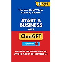 Start a Business with ChatGPT : Non-tech Beginners Guide to Making Money Online using AI: The best ChatGPT books written by a Human (Prompt Entrepreneur : Prompt Playbooks) Start a Business with ChatGPT : Non-tech Beginners Guide to Making Money Online using AI: The best ChatGPT books written by a Human (Prompt Entrepreneur : Prompt Playbooks) Kindle Paperback