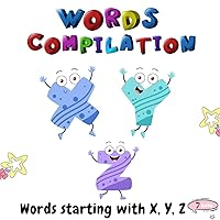 Words compilation: Words compilation: Books for toddlers, words starting with XYZ, kids books ages 2-4, baby books, fun home book, childrens books Words compilation: Words compilation: Books for toddlers, words starting with XYZ, kids books ages 2-4, baby books, fun home book, childrens books Kindle
