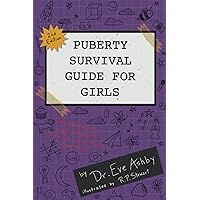 PUBERTY SURVIVAL GUIDE FOR GIRLS: Everything You Need to Know To Care for your Body and Mind PUBERTY SURVIVAL GUIDE FOR GIRLS: Everything You Need to Know To Care for your Body and Mind Paperback Kindle