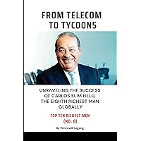 From Telecom to Tycoons: Unraveling the Success of Carlos Slim Helu, the Eighth Richest Man Globally