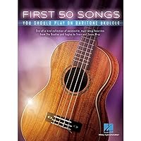 First 50 Songs You Should Play on Baritone Ukulele First 50 Songs You Should Play on Baritone Ukulele Paperback Kindle