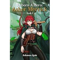 Reborn a Hero: Asher Merrick Reborn a Hero: Asher Merrick Kindle Audible Audiobook Paperback