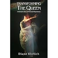Transforming The Queen: A Woman's Story of Personal Repentance