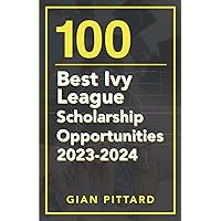100 Best Ivy League Scholarship Opportunities 2023-2024 (PQ Unleashed: Lists That Matter)