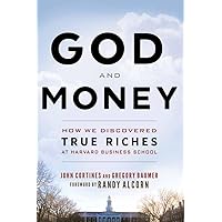 God and Money: How We Discovered True Riches at Harvard Business School God and Money: How We Discovered True Riches at Harvard Business School Paperback Kindle Audible Audiobook Hardcover Audio CD
