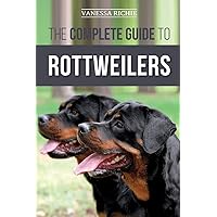 The Complete Guide to Rottweilers: Training, Health Care, Feeding, Socializing, and Caring for your new Rottweiler Puppy The Complete Guide to Rottweilers: Training, Health Care, Feeding, Socializing, and Caring for your new Rottweiler Puppy Paperback Audible Audiobook Kindle Hardcover