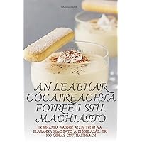 An Leabhar Cócaireachta Foirfe I Stíl Machiatto (Dutch Edition)