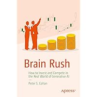 Brain Rush: How to Invest and Compete in the Real World of Generative AI Brain Rush: How to Invest and Compete in the Real World of Generative AI Paperback Kindle