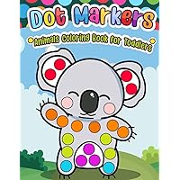 Dot Markers Animals Coloring Book for Toddlers: Dot Paint Books for Kids