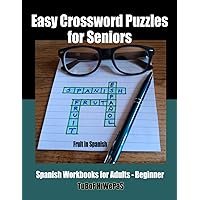 Easy Crossword Puzzles for Seniors: Spanish Workbooks for Adults – Beginner - Fruit in Spanish Easy Crossword Puzzles for Seniors: Spanish Workbooks for Adults – Beginner - Fruit in Spanish Paperback