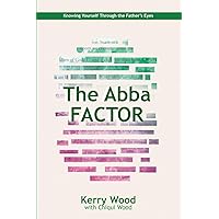 The Abba Factor: knowing Yourself Through the Eyes of Jesus (The Abba Series) The Abba Factor: knowing Yourself Through the Eyes of Jesus (The Abba Series) Paperback