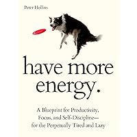 Have More Energy. A Blueprint for Productivity, Focus, and Self-Discipline—for the Perpetually Tired and Lazy (Endless Energy 2ED) (Think Smarter, Not Harder) Have More Energy. A Blueprint for Productivity, Focus, and Self-Discipline—for the Perpetually Tired and Lazy (Endless Energy 2ED) (Think Smarter, Not Harder) Kindle Audible Audiobook Paperback Hardcover