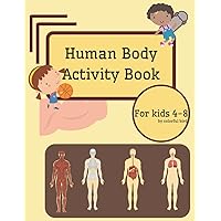 Human body activity book for kids ages 4-8: Learn and Understand Organs Body Parts, Bones, Muscles, Blood and Nerves, get to know about Human Anatomy and Physiology, Great Workbook for Homeschool. Human body activity book for kids ages 4-8: Learn and Understand Organs Body Parts, Bones, Muscles, Blood and Nerves, get to know about Human Anatomy and Physiology, Great Workbook for Homeschool. Paperback
