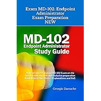 Exam MD-102: Endpoint Administrator Exam Preparation - NEW: Achieve success in your MD-102 Exam on the first try with our new and exclusive preparation book (Latest Questions + Explanations and Ref) Exam MD-102: Endpoint Administrator Exam Preparation - NEW: Achieve success in your MD-102 Exam on the first try with our new and exclusive preparation book (Latest Questions + Explanations and Ref) Kindle Paperback Hardcover