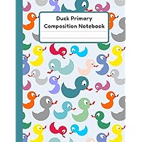 Duck Primary Composition Notebook: Handwriting Practice Paper With Dotted Mid Line And Drawing Space For Grades K-2 | Duck Draw And Write Journal For Kids | 120 Pages | 8.5 x 11 In