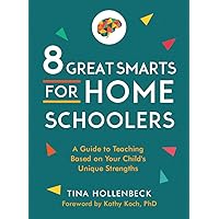8 Great Smarts for Homeschoolers: A Guide to Teaching Based on Your Child's Unique Strengths 8 Great Smarts for Homeschoolers: A Guide to Teaching Based on Your Child's Unique Strengths Paperback Audible Audiobook Kindle