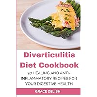 Diverticulitis Diet Cookbook: 20 Healing and Anti-inflammatory Recipes for Your Digestive Health: Nourish Your Gut, Ease Symptoms, and Reclaim Your Digestive Wellness (Grace Delish Cookbooks) Diverticulitis Diet Cookbook: 20 Healing and Anti-inflammatory Recipes for Your Digestive Health: Nourish Your Gut, Ease Symptoms, and Reclaim Your Digestive Wellness (Grace Delish Cookbooks) Paperback Kindle