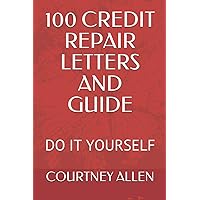 100 CREDIT REPAIR LETTERS AND GUIDE: DO IT YOURSELF 100 CREDIT REPAIR LETTERS AND GUIDE: DO IT YOURSELF Paperback Kindle