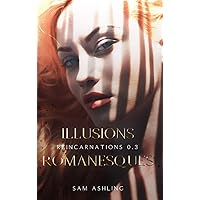 Illusions Romanesques (Réincarnations) (French Edition) Illusions Romanesques (Réincarnations) (French Edition) Kindle Paperback