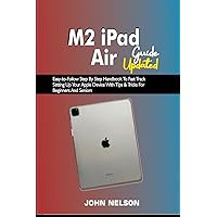 M2 iPad Air Guide Updated: Easy-to-Follow Step By Step Handbook To Fast Track Setting Up Your Apple Device With Tips & Tricks For Beginners And Seniors