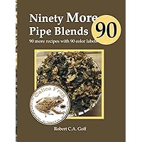 Ninety More Pipe Blends: 90 more recipes with 90 color labels