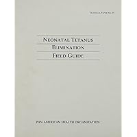Neonatal Tetanus Elimination Field Guide (Technical Paper (Pan American Health Organization), No. 35.)