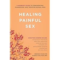 Healing Painful Sex: A Woman's Guide to Confronting, Diagnosing, and Treating Sexual Pain Healing Painful Sex: A Woman's Guide to Confronting, Diagnosing, and Treating Sexual Pain Paperback Kindle