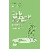 De la satisfacció al valor: Incorporació de l'experiència de pacient en la millora dels serveis a l'Hospital Clínic (Spanish Edition) De la satisfacció al valor: Incorporació de l'experiència de pacient en la millora dels serveis a l'Hospital Clínic (Spanish Edition) Kindle Paperback