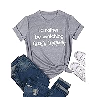 Women I'd Rather be Watching Grey's Anatomy Letter Print T-Shirt Short Sleeve Pullover Tops