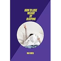 How to Lose Weight by Sleeping How to Lose Weight by Sleeping Kindle Paperback