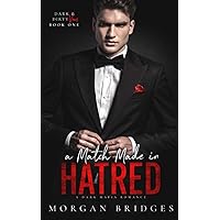 A Match Made in Hatred: A Dark Enemies to Lovers, Arranged Marriage Mafia Romance (Dark & Dirty Vows) A Match Made in Hatred: A Dark Enemies to Lovers, Arranged Marriage Mafia Romance (Dark & Dirty Vows) Kindle Paperback
